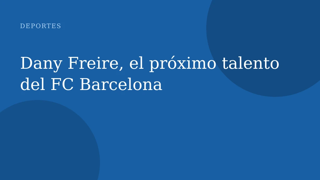 Dany Freire, el próximo talento del FC Barcelona