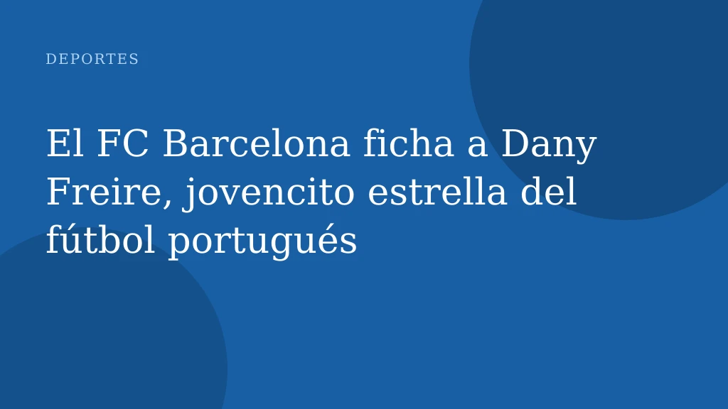 El FC Barcelona ficha a Dany Freire, jovencito estrella del fútbol portugués