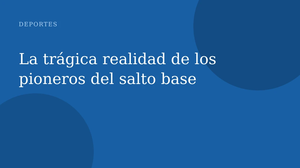 La trágica realidad de los pioneros del salto base