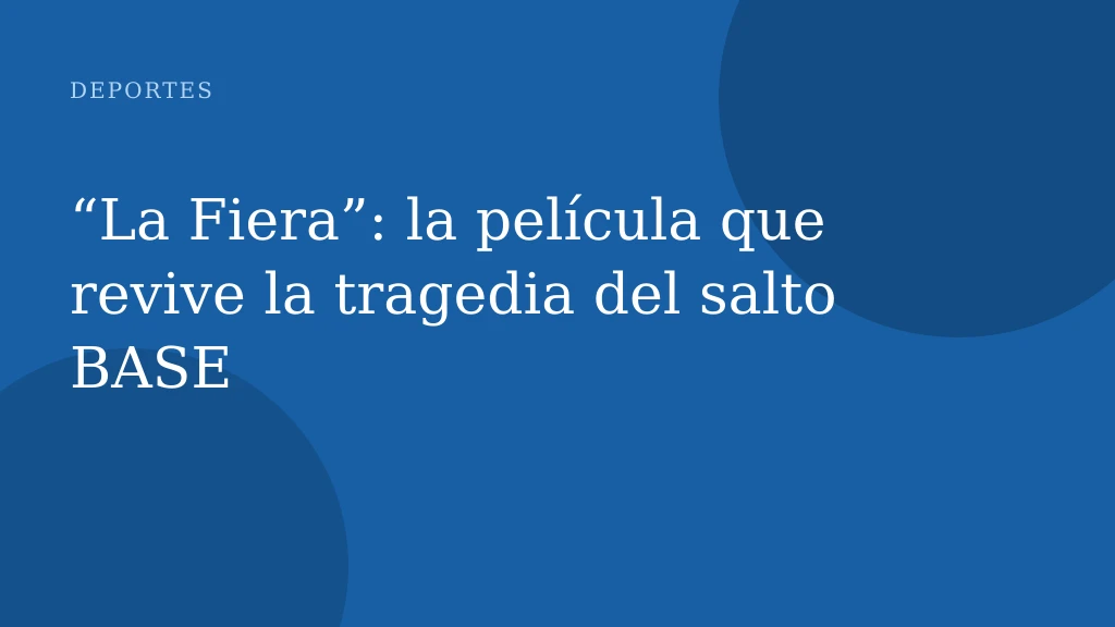 “La Fiera”: la película que revive la tragedia del salto BASE