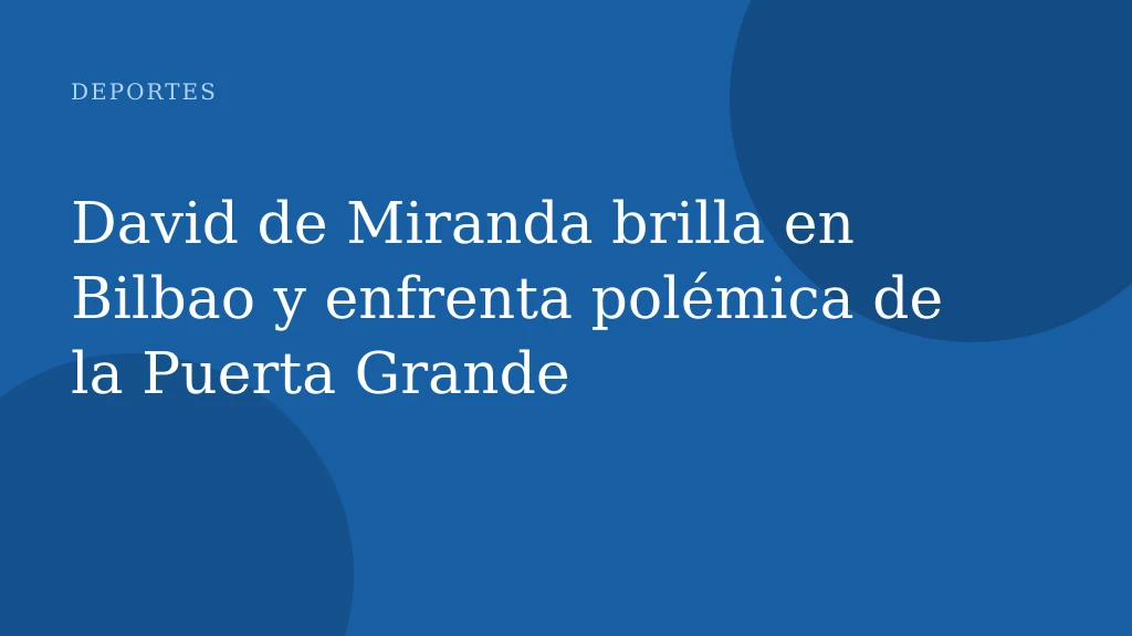 David de Miranda brilla en Bilbao y enfrenta polémica de la Puerta Grande