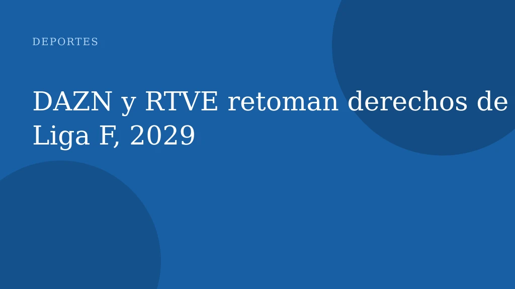 DAZN y RTVE retoman derechos de Liga F, 2029