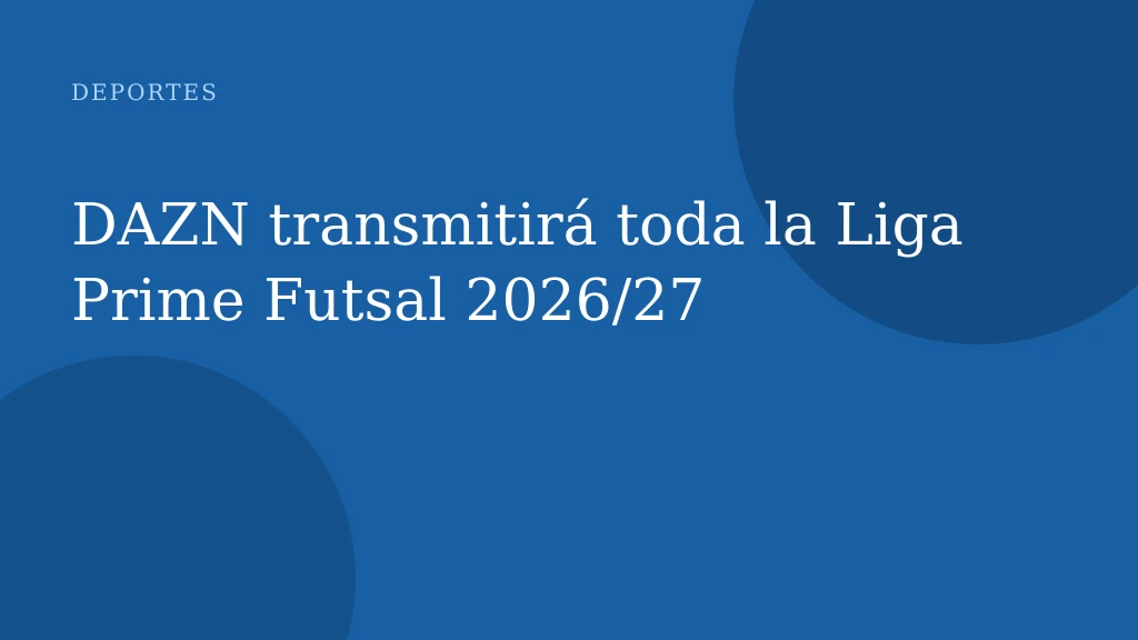 DAZN transmitirá toda la Liga Prime Futsal 2026/27