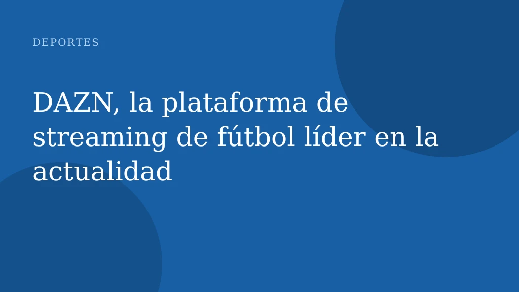 DAZN, la plataforma de streaming de fútbol líder en la actualidad