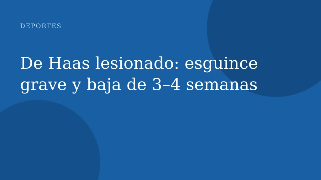 De Haas lesionado: esguince grave y baja de 3–4 semanas
