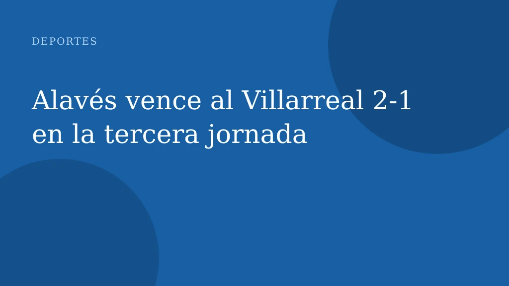 Alavés vence al Villarreal 2-1 en la tercera jornada