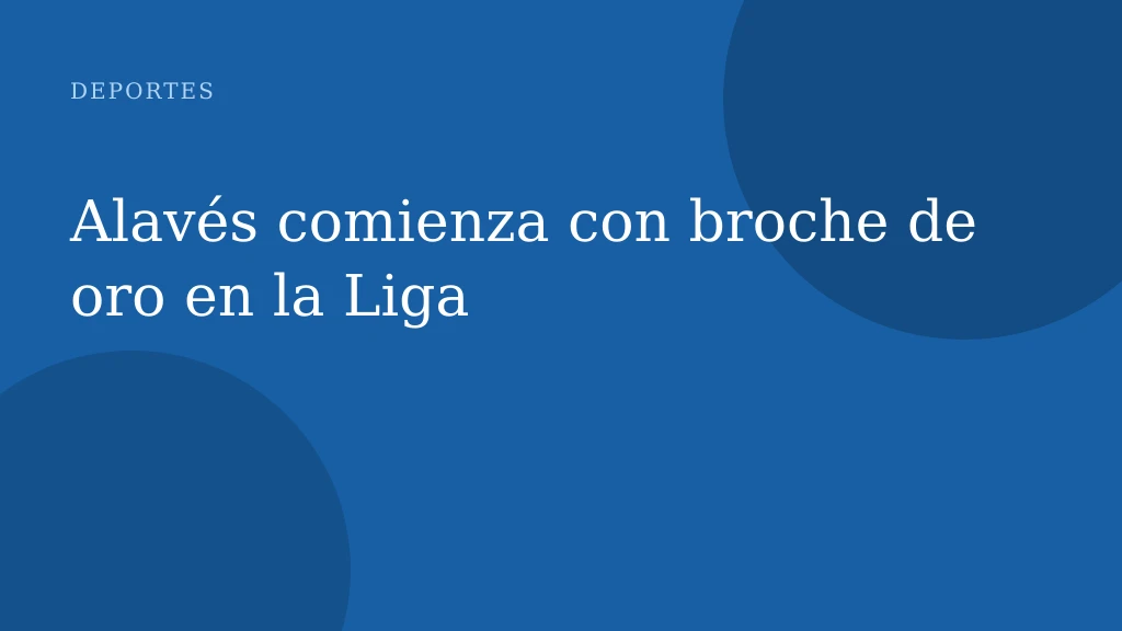 Alavés comienza con broche de oro en la Liga