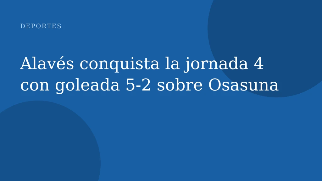 Alavés conquista la jornada 4 con goleada 5-2 sobre Osasuna