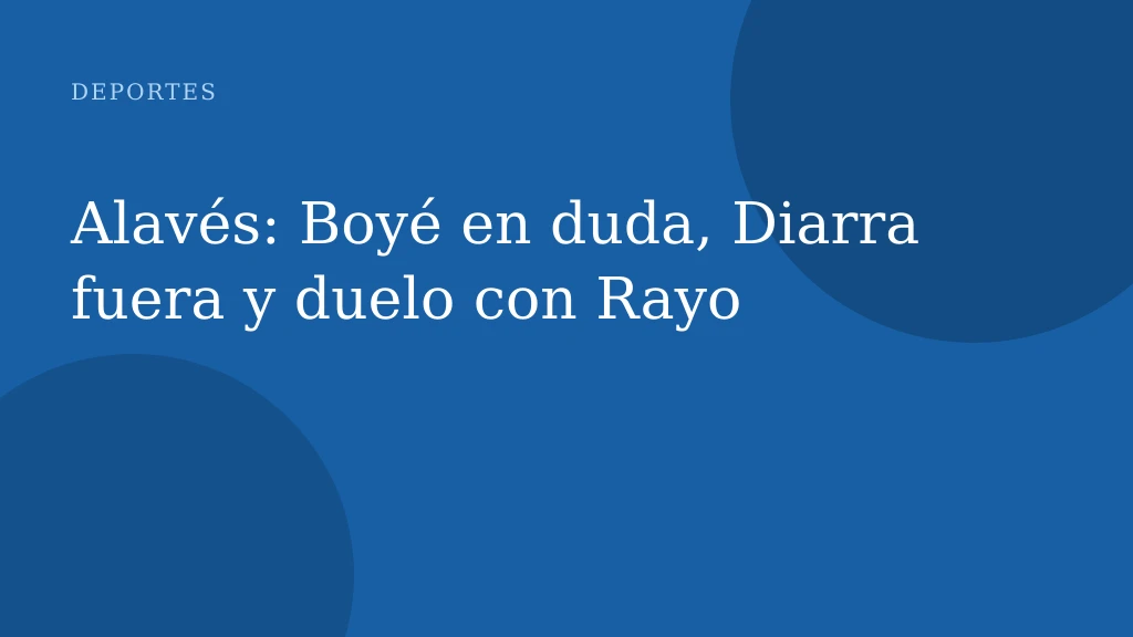 Alavés: Boyé en duda, Diarra fuera y duelo con Rayo