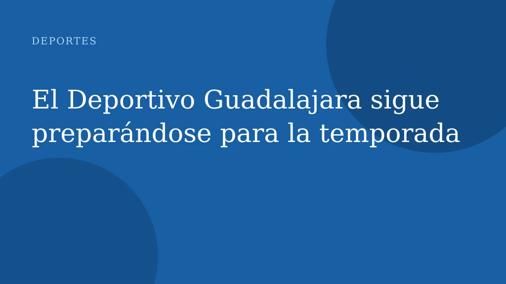 El Deportivo Guadalajara sigue preparándose para la temporada