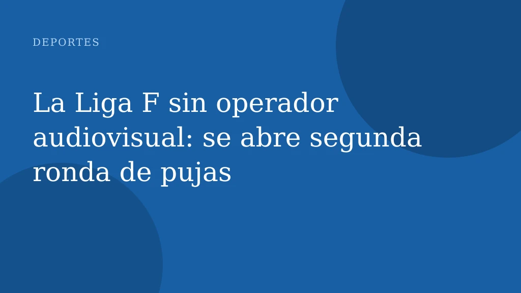 La Liga F sin operador audiovisual: se abre segunda ronda de pujas