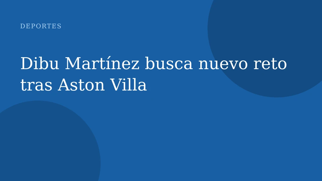 Dibu Martínez busca nuevo reto tras Aston Villa