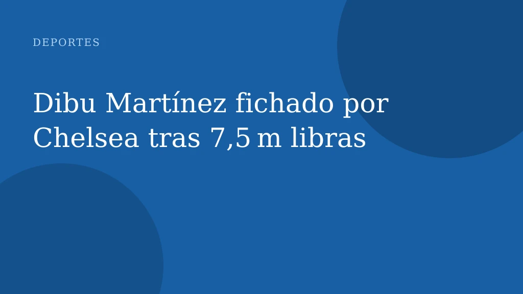 Dibu Martínez fichado por Chelsea tras 7,5 m libras