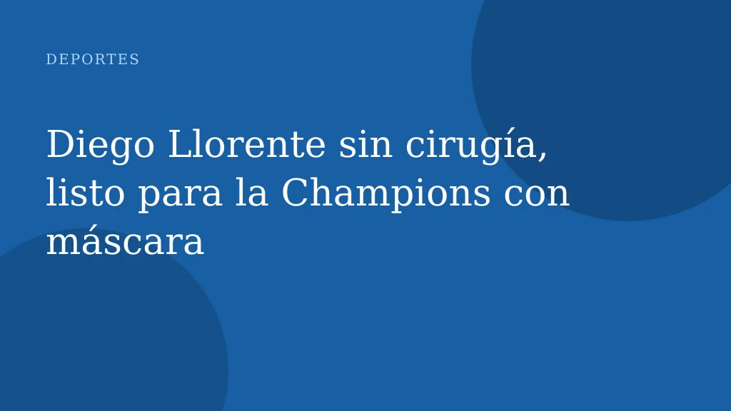 Diego Llorente sin cirugía, listo para la Champions con máscara