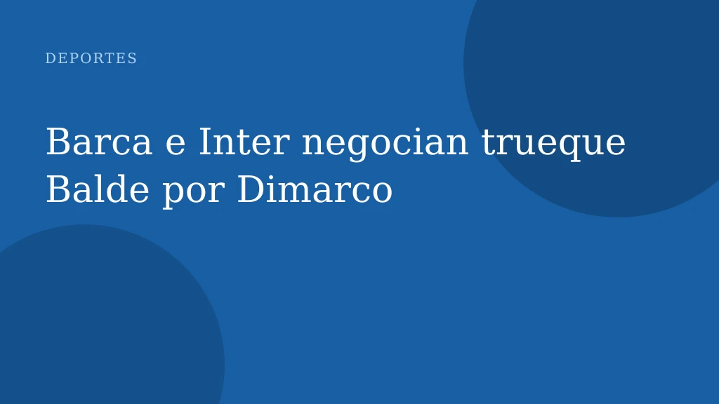 Barca e Inter negocian trueque Balde por Dimarco