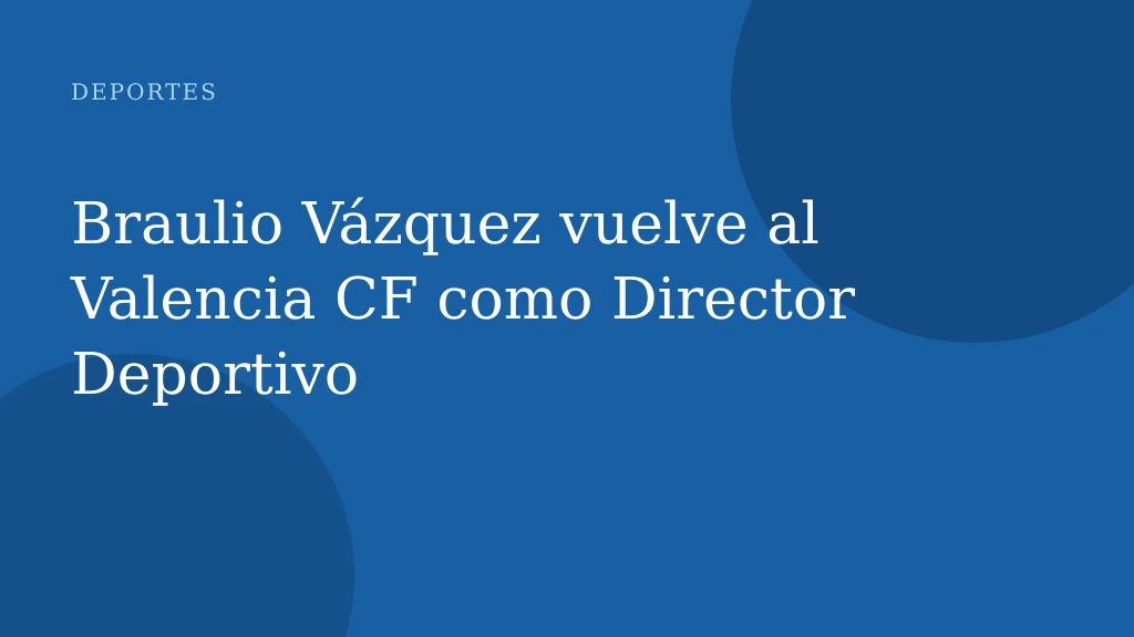 Braulio Vázquez vuelve al Valencia CF como Director Deportivo