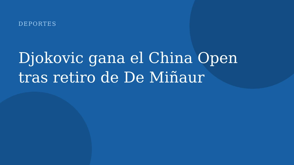 Djokovic gana el China Open tras retiro de De Miñaur