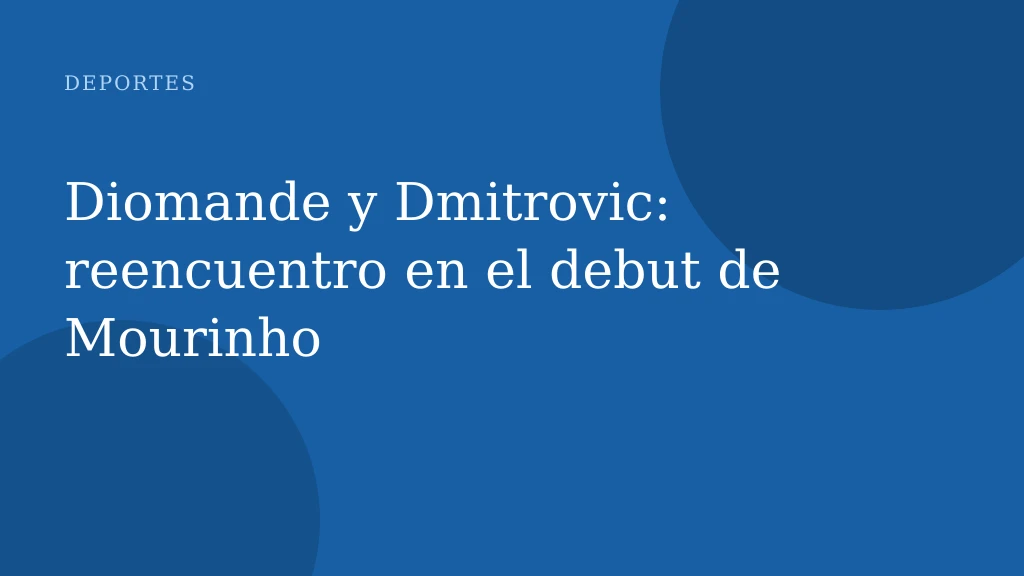 Diomande y Dmitrovic: reencuentro en el debut de Mourinho