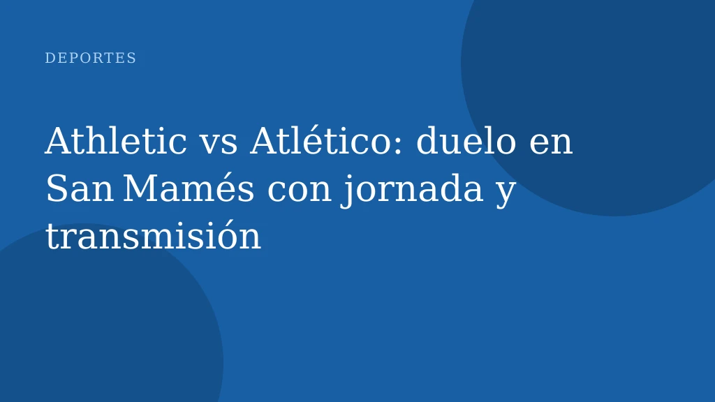 Athletic vs Atlético: duelo en San Mamés con jornada y transmisión