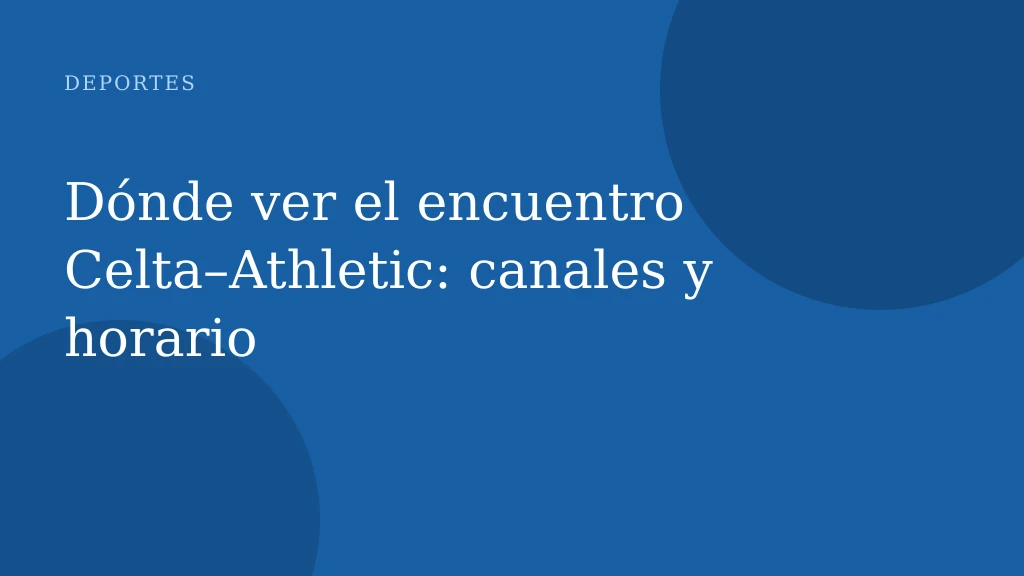 Dónde ver el encuentro Celta–Athletic: canales y horario