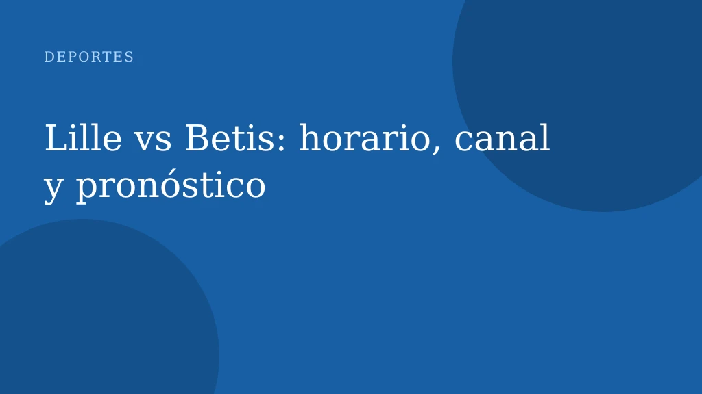 Lille vs Betis: horario, canal y pronóstico