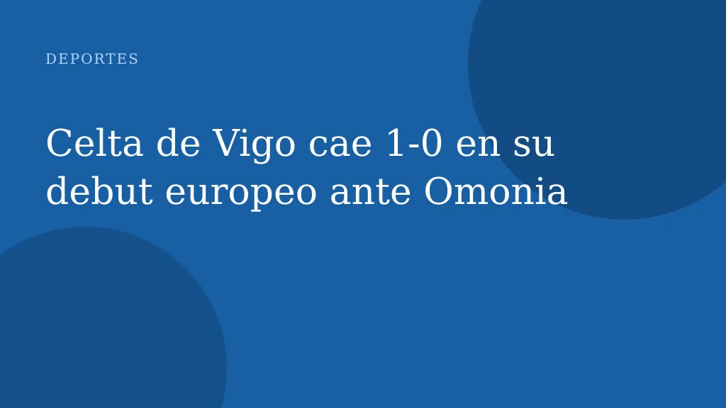Celta de Vigo cae 1‑0 en su debut europeo ante Omonia