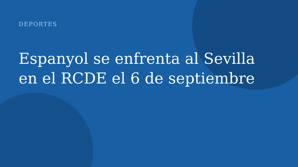 Espanyol se enfrenta al Sevilla en el RCDE el 6 de septiembre