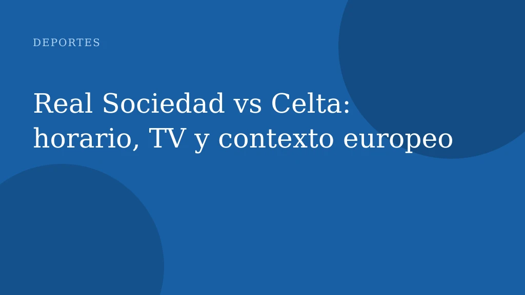 Real Sociedad vs Celta: horario, TV y contexto europeo