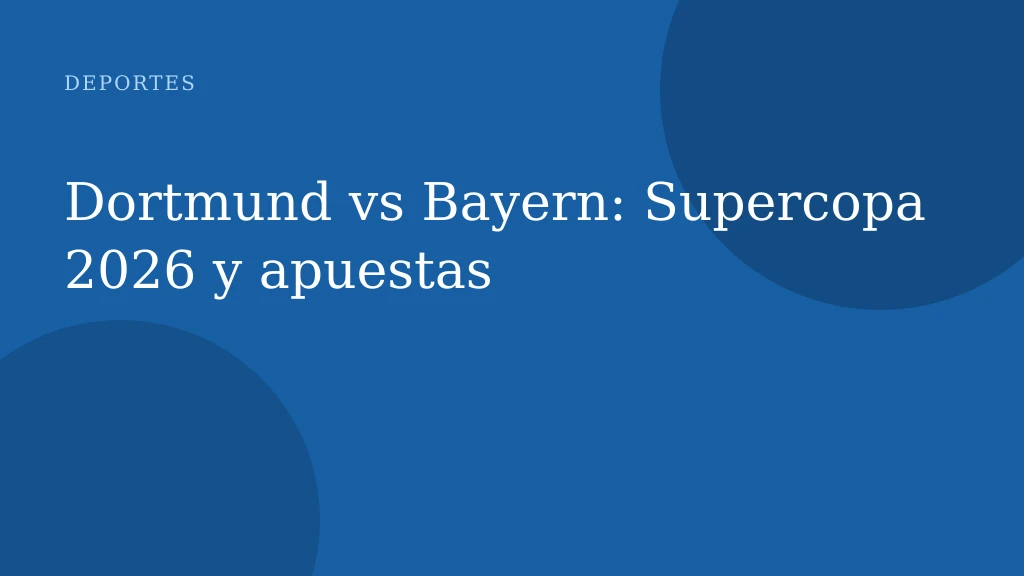 Dortmund vs Bayern: Supercopa 2026 y apuestas