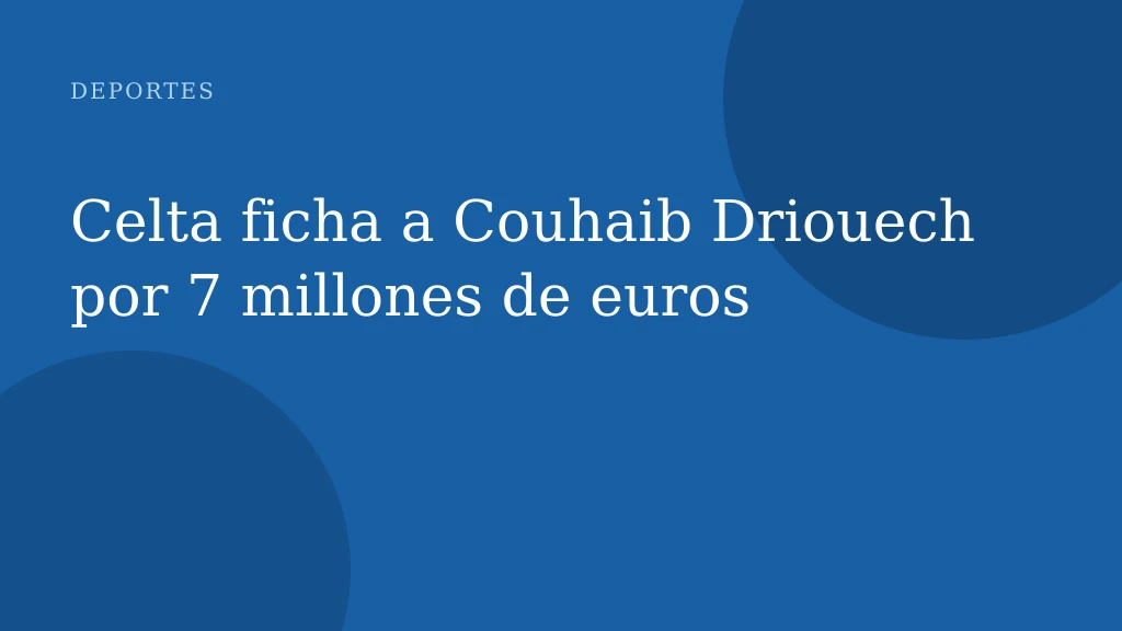 Celta ficha a Couhaib Driouech por 7 millones de euros