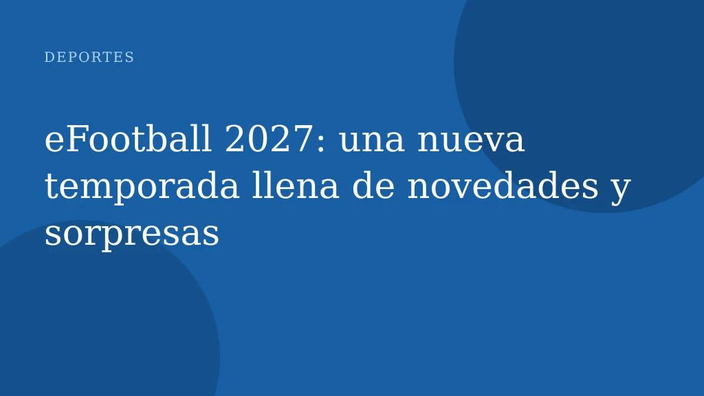 eFootball 2027: una nueva temporada llena de novedades y sorpresas