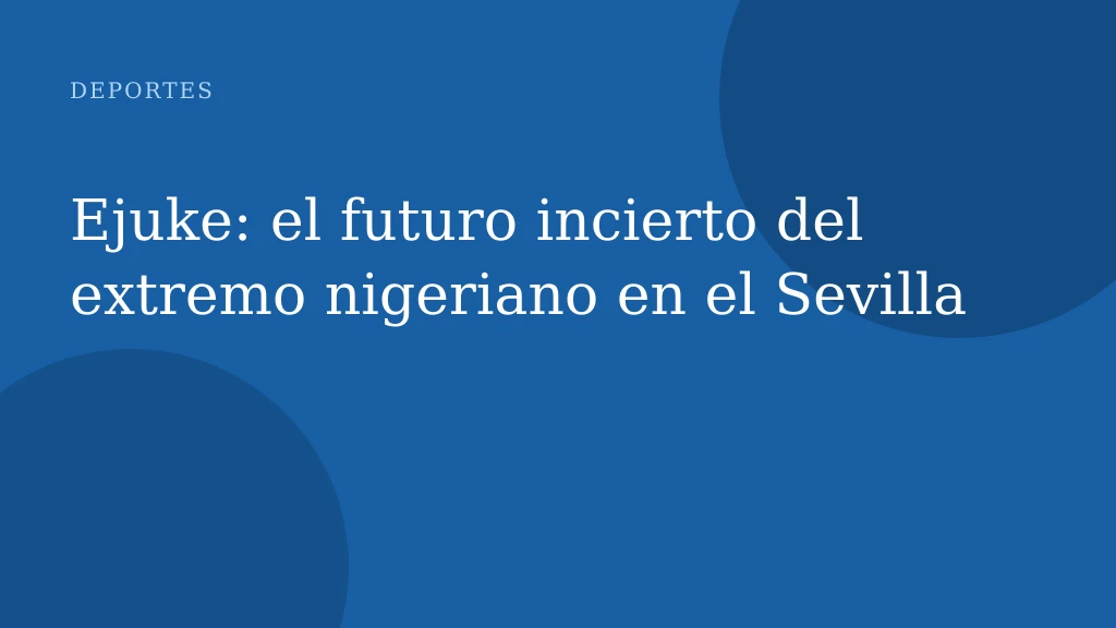 Ejuke: el futuro incierto del extremo nigeriano en el Sevilla