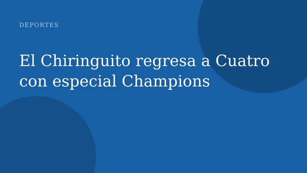 El Chiringuito regresa a Cuatro con especial Champions