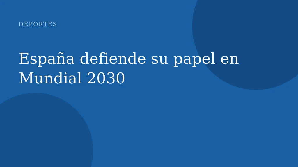 España defiende su papel en Mundial 2030