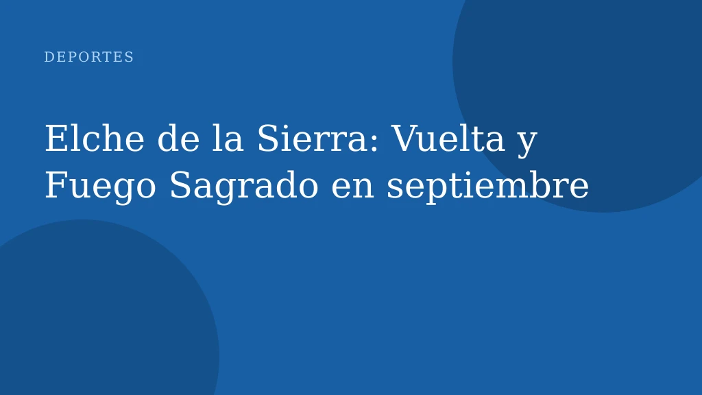 Elche de la Sierra: Vuelta y Fuego Sagrado en septiembre