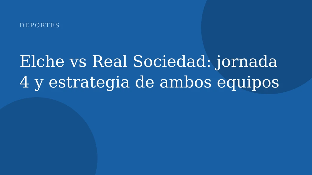 Elche vs Real Sociedad: jornada 4 y estrategia de ambos equipos