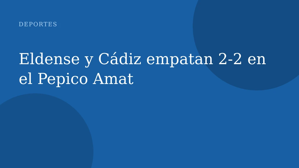 Eldense y Cádiz empatan 2-2 en su debut de la temporada