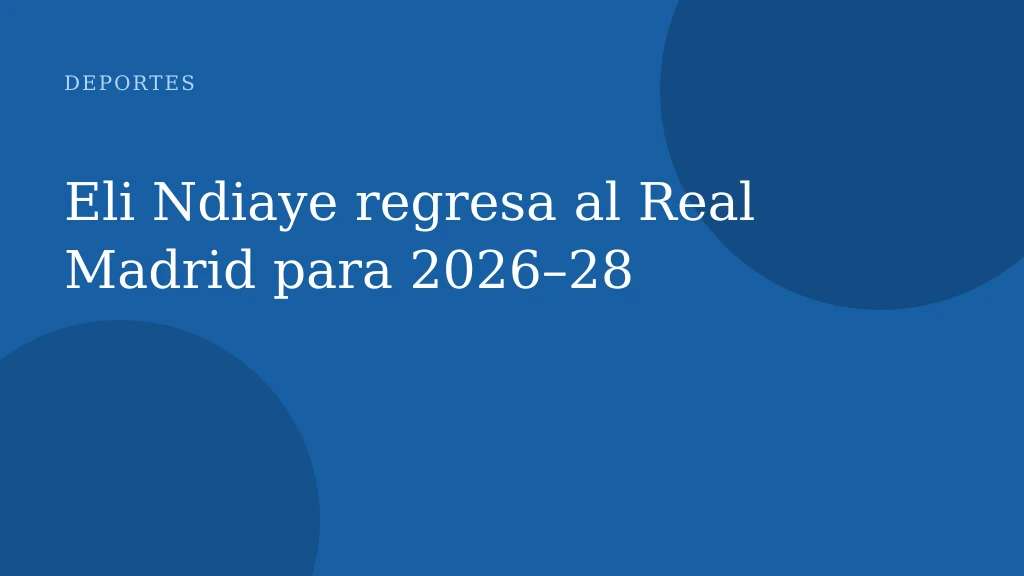 Eli Ndiaye regresa al Real Madrid para 2026–28
