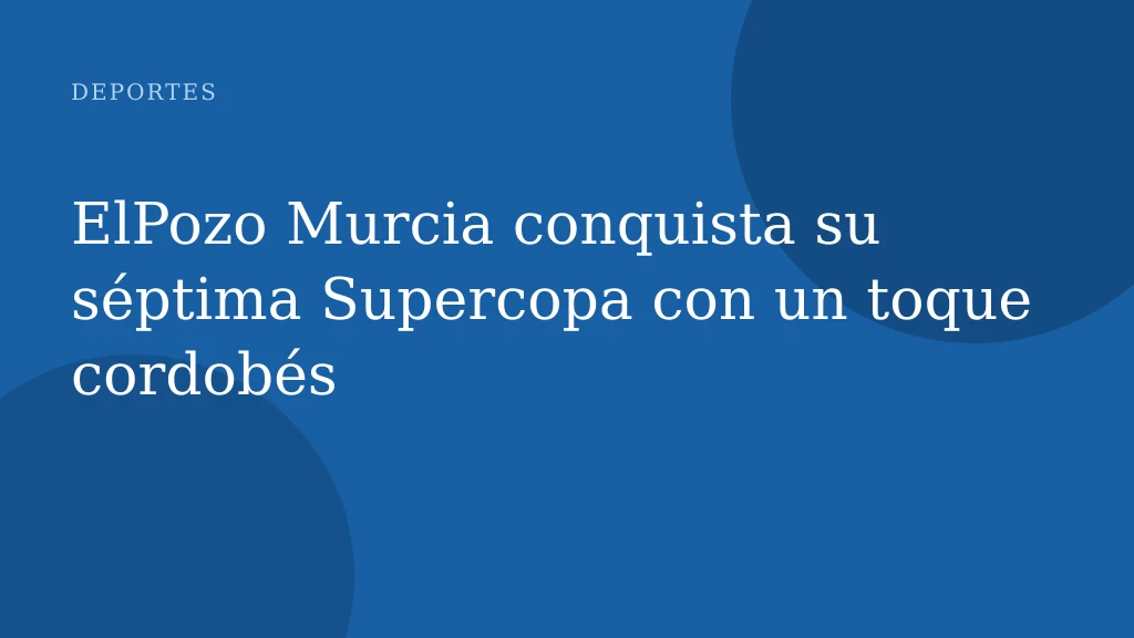 ElPozo Murcia conquista su séptima Supercopa con un toque cordobés