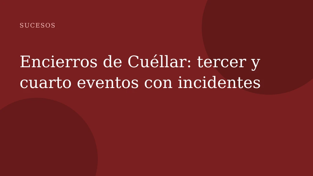 Encierro final de Cuéllar 2026: éxito y controversia