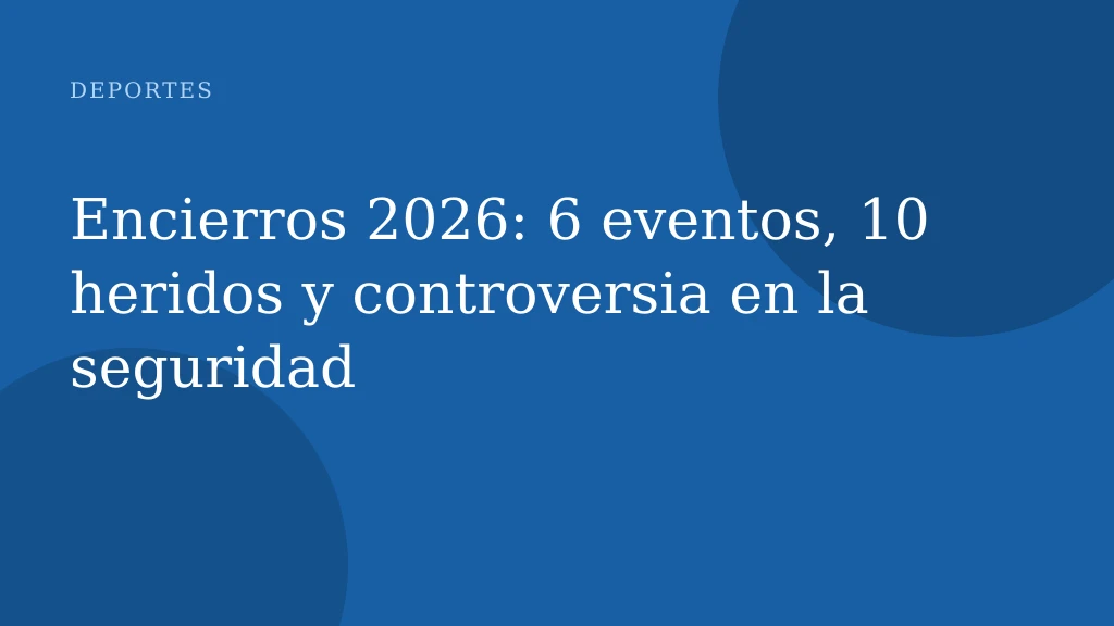 Encierros 2026: 6 eventos, 10 heridos y controversia en la seguridad