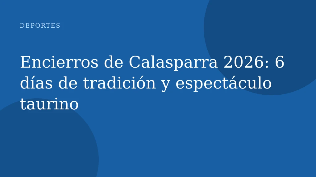 Encierros de Calasparra 2026: 6 días de tradición y espectáculo taurino