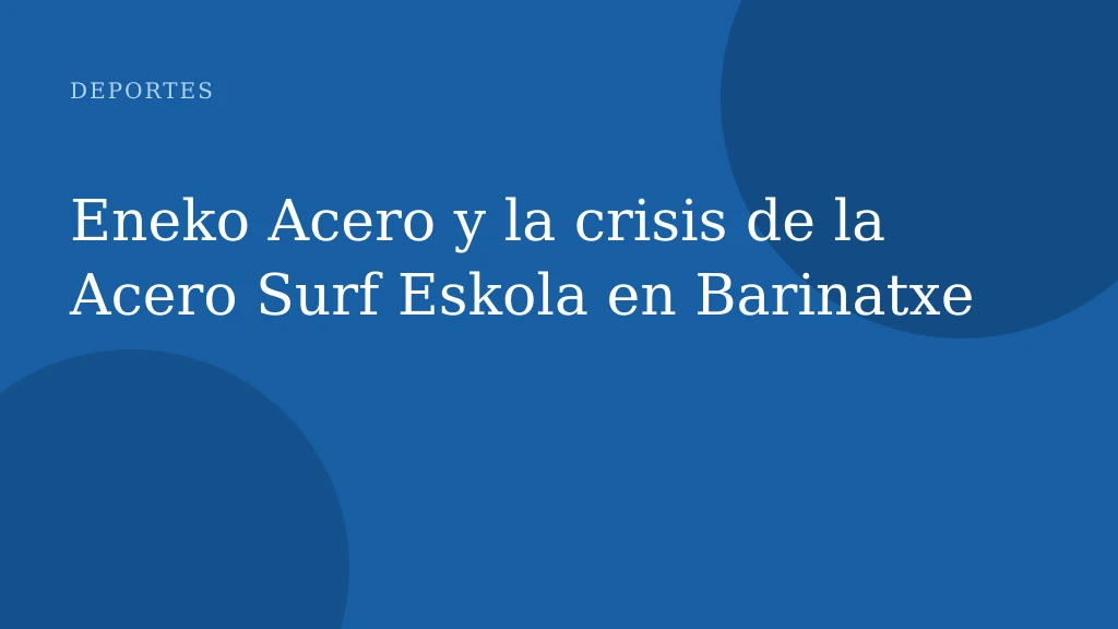 Eneko Acero y la crisis de la Acero Surf Eskola en Barinatxe