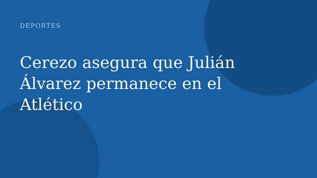 Cerezo asegura que Julián Álvarez permanece en el Atlético