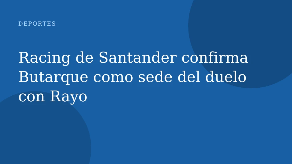 Racing de Santander confirma Butarque como sede del duelo con Rayo