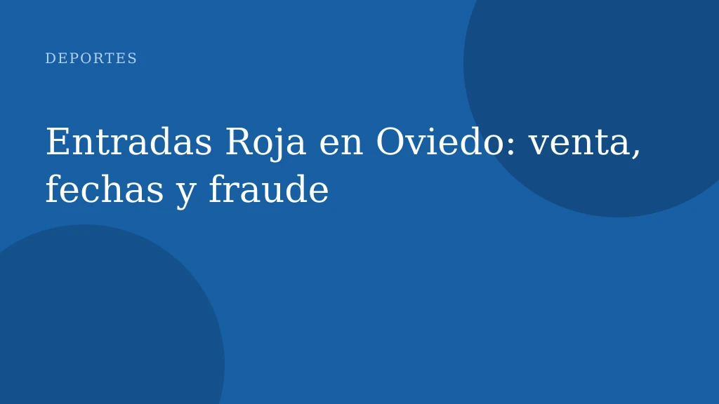 Entradas Roja en Oviedo: venta, fechas y fraude
