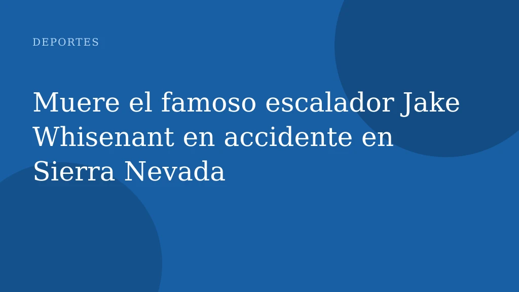 Muere el famoso escalador Jake Whisenant en accidente en Sierra Nevada