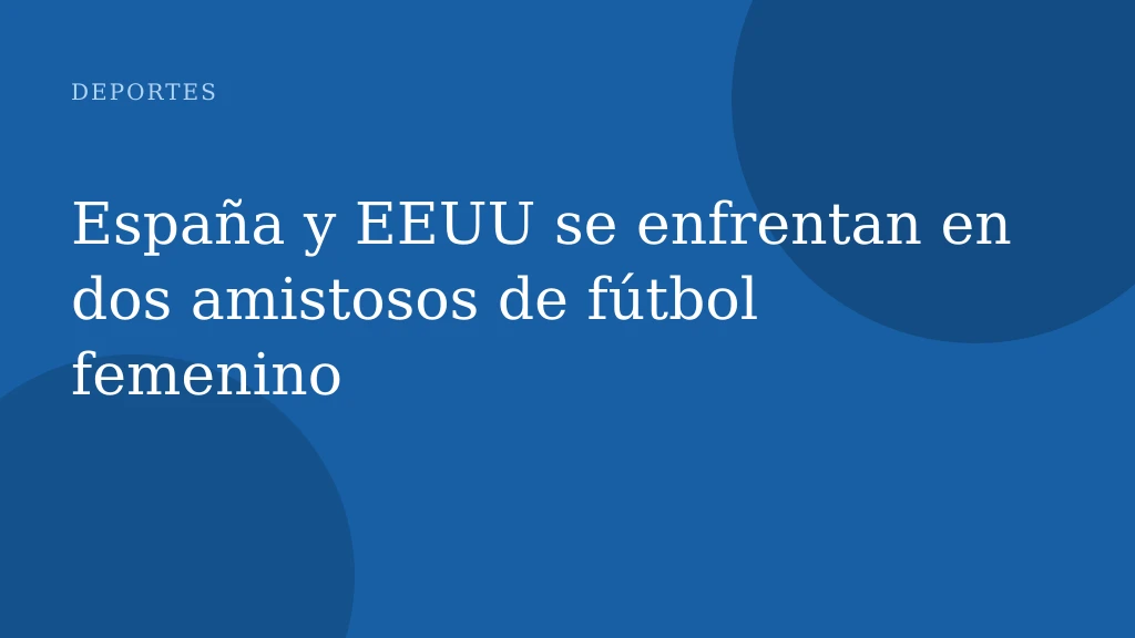 España y EEUU se enfrentan en dos amistosos de fútbol femenino