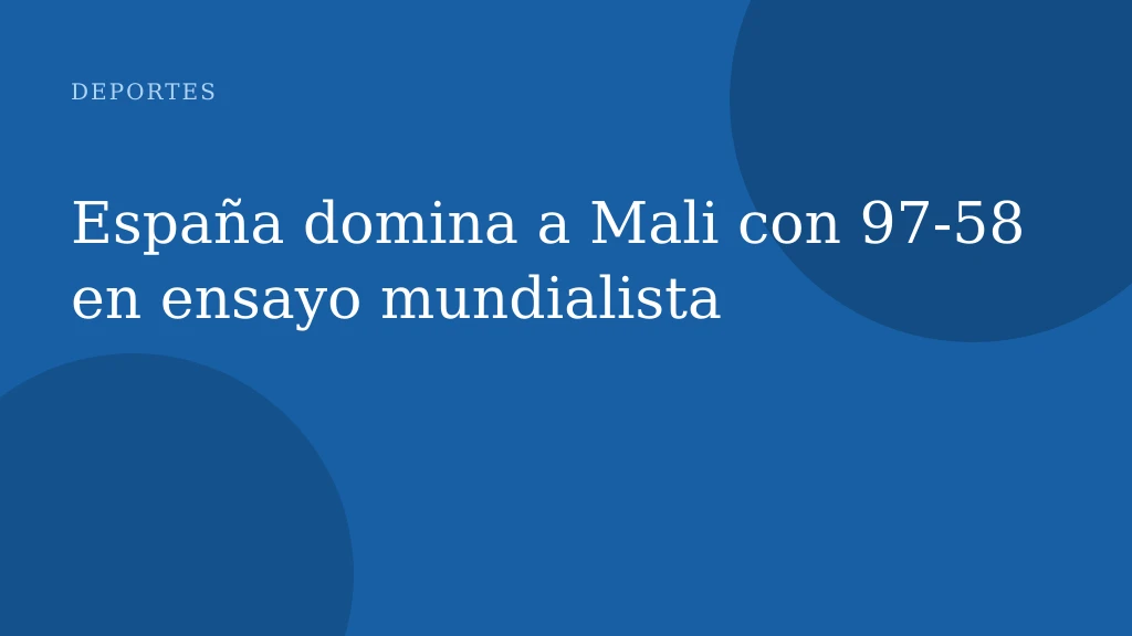 España domina a Mali con 97-58 en ensayo mundialista
