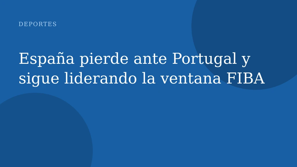 España pierde ante Portugal y sigue liderando la ventana FIBA